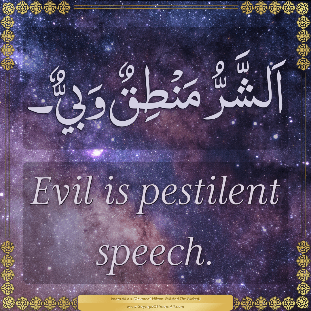 Evil is pestilent speech.